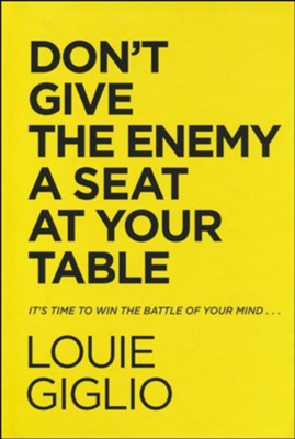 Don't Give the Enemy a Seat At Your Table: It's Time to Win the Battle of Your Mind...