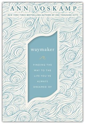 Waymaker: Finding the Way to the Life You've Always Dreamed Of
