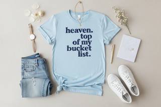 Heaven. Top of My Bucket List Tee