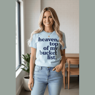 Heaven. Top of My Bucket List Tee