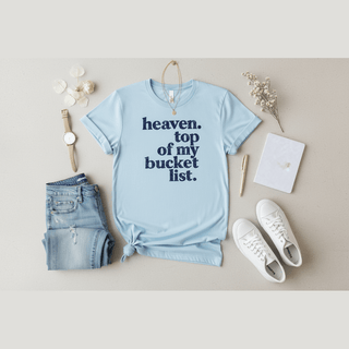 Heaven. Top of My Bucket List Tee