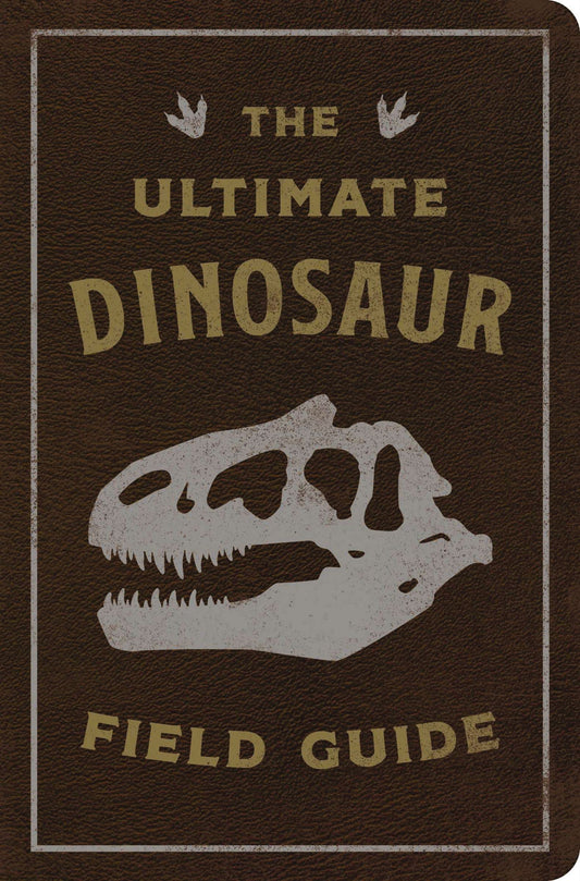 The Ultimate Dinosaur Field Guide