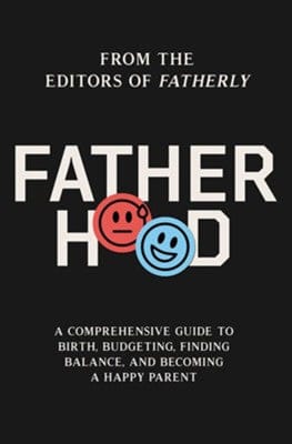 Fatherhood: A Comprehensive Guide to Birth, Budgeting, Finding Balance, and Becoming a Happy Parent