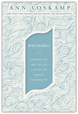 Waymaker: Finding the Way to the Life You've Always Dreamed Of