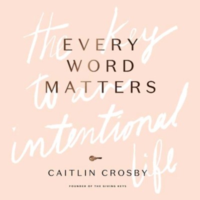 Every Word Matters: The Key to an Intentional Life