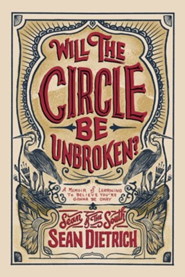 Will The Circle Be Unbroken ?  A Memoir of Learning to Believe You're Gonna Be Okay