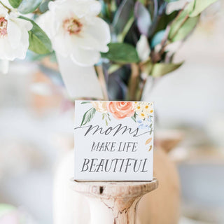 moms make life beautiful sign