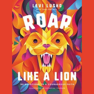 Roar Like a Lion: 90 Devotions to a Courageous Faith
