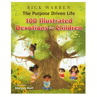 The Purpose Driven Life: 100 Illustrated Devotions for Children