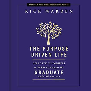 The Purpose Driven Life Selected Thoughts and Scriptures for the Graduate