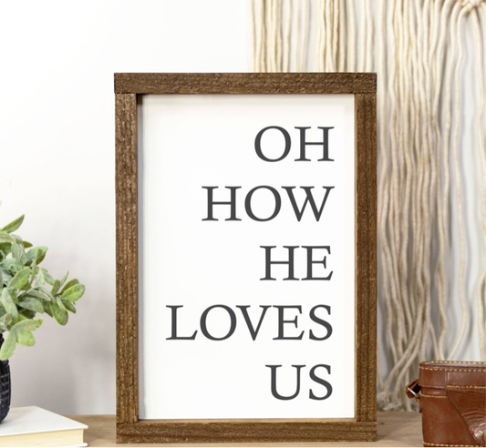 Oh How He Loves Us 8x12 Wood Sign